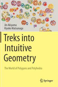 Hardcover Treks Into Intuitive Geometry: The World of Polygons and Polyhedra Book
