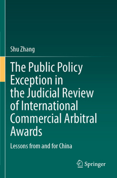 Paperback The Public Policy Exception in the Judicial Review of International Commercial Arbitral Awards: Lessons from and for China Book