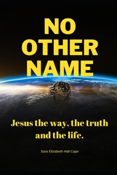 Paperback No other name: Jesus the way, the truth and the life. Book