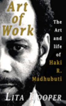 Paperback The Art of Work: The Art and Life of Haki R. Madhubuti Book