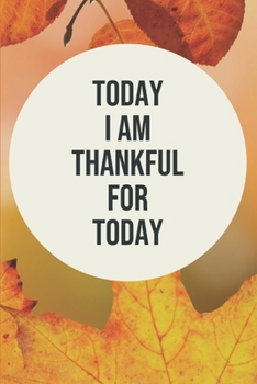 Paperback Today I am THANKFUL for today: A journal to develop the habit of positive affirmations for happiness and success and confidence (the law of attractio Book