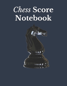 Chess Score Notebook: Chess Records Book | Chess Notation Book | Chess Games Scorebook | Chess Match Log Book | Chess Score Sheets | 110   Games 90 ... Notation Book | Perfect Gift for Chess Lovers
