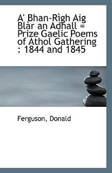 Paperback A' Bhan-Righ Aig Blar an Adhall = Prize Gaelic Poems of Athol Gathering: 1844 and 1845 Book