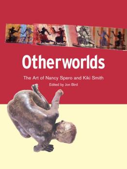 Paperback Otherworlds: The Art of Nancy Spero and Kiki Smith Book