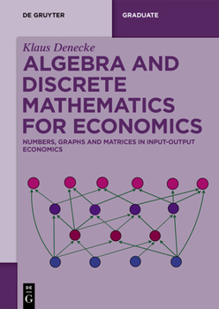 Paperback Algebra and Discrete Mathematics for Economics: Numbers, Graphs and Matrices in Input-Output Economics Book