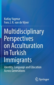 Hardcover Multidisciplinary Perspectives on Acculturation in Turkish Immigrants: Identity, Language and Education Across Generations Book