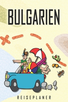 Bulgarien Reiseplaner: Reise- und Urlaubstagebuch für Bulgarien. Ein Logbuch mit wichtigen vorgefertigten Seiten und vielen freien Seiten für deine ... oder als Abschiedsgeschenk (German Edition)