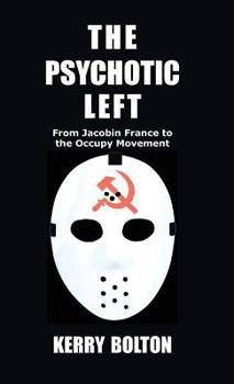 Hardcover The Psychotic Left: From Jacobin France to the Occupy Movement Book