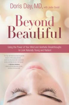 Hardcover Beyond Beautiful: Using the Power of Your Mind and Aesthetic Breakthroughs to Look Naturally Young and Radiant Book
