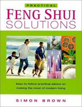 Paperback Practical Feng Shui Solutions: Easy-To-Follow Practical Advice on Making the Most of Modern Living Book