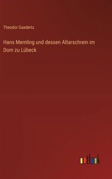 Hans Memling und dessen Altarschrein im Dom zu Lübeck (German Edition)