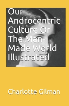 Paperback Our Androcentric Culture Or The Man-Made World Illustrated Book