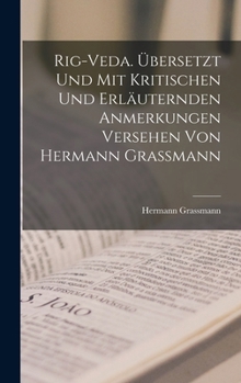 Hardcover Rig-veda. Übersetzt und mit kritischen und erläuternden anmerkungen versehen von Hermann Grassmann [German] Book