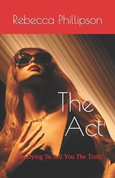 The Act: I’m Dying To Tell You The Truth.