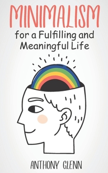 Paperback Minimalism for a Fulfilling and Meaningful Life Book