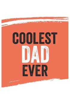 Coolest Dad Ever Notebook,  Dads Gifts  Dad Appreciation Gift, Best  Dad Notebook A beautiful: Lined Notebook / Journal Gift, , 120 Pages, 6 x 9 ... Journal, Customized Journal, Diary for