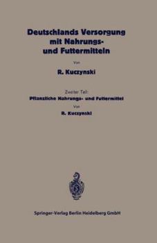 Paperback Deutschlands Versorgung Mit Pflanzlichen Nahrungs- Und Futtermitteln: Zweiter Teil: Pflanzliche Nahrungs- Und Futtermittel [German] Book