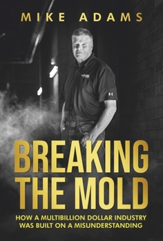 Hardcover Breaking the Mold: How a Multibillion Dollar Industry Was Built on a Misunderstanding Book