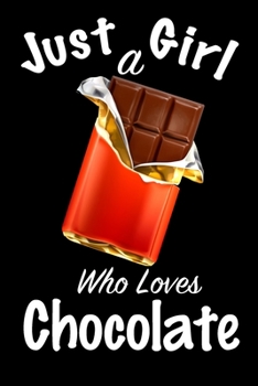 Just A Girl Who Loves Chocolate: journal for girls, funny gift for girls: Lined Notebook / Journal Gift, 100 Pages, 6x9, Soft Cover, Matte Finish, Write Journal