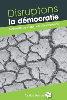 Paperback Disruptons la démocratie: Manifeste de la démocratie citoyenne [French] Book
