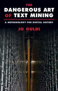 Paperback The Dangerous Art of Text Mining: A Methodology for Digital History Book