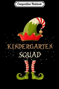 Composition Notebook: Kindergarten Squad Christmas Xmas ELF Teacher School  Journal/Notebook Blank Lined Ruled 6x9 100 Pages