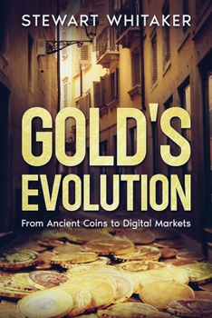 Paperback Gold's Evolution: From Ancient Coins to Digital Markets Book