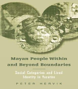 Paperback Mayan People Within and Beyond Boundaries: Social Categories and Lived Identity in the Yucatan Book