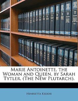 Paperback Marie Antoinette, the Woman and Queen, by Sarah Tytler. (the New Plutarch). Book