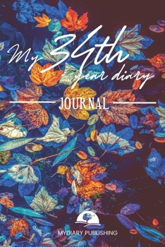 Paperback My 34th Year Diary Journal - Build your personal encyclopedia of your life - 600 pages lined pages to write your own story. 6' x 9' format.: Build you Book