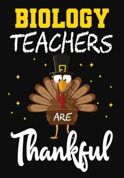Biology Teachers Are Thankful: Teacher Notebook , Journal or Planner for Teacher Gift,Thank You Gift to Show Your Gratitude During,thanksgiving funny gift
