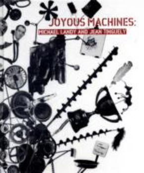 Hardcover Joyous Machines: Michael Landy and Jean Tinguely Book