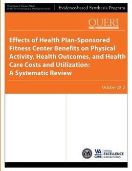 Paperback Effects of Health Plan-Sponsored Fitness Center Benefits on Physical Activity, Health Outcomes, and Health Care Costs and Utilization: A Systematic Re Book