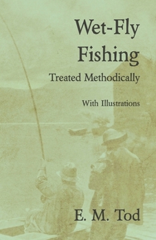 Paperback Wet-Fly Fishing - Treated Methodically - With Illustrations Book