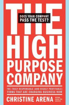 Hardcover The High-Purpose Company: The Truly Responsible (and Highly Profitable) Firms That Are Changing Business Now Book