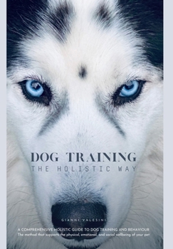 Hardcover Dog Training the Holistic Way: A Comprehensive Holistic Guide to Dog Training and Behaviour Book