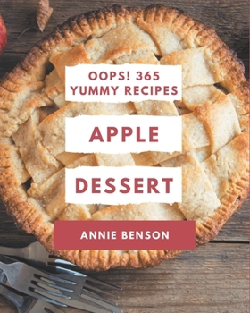 Paperback Oops! 365 Yummy Apple Dessert Recipes: Discover Yummy Apple Dessert Cookbook NOW! Book