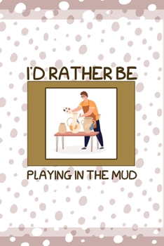 I´d Rather Be Playing In The Mud: Notebook Journal Composition Blank Lined Diary Notepad 120 Pages Paperback Pink And White Pottery