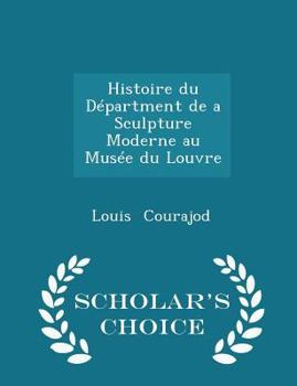 Paperback Histoire Du D?partment de a Sculpture Moderne Au Mus?e Du Louvre - Scholar's Choice Edition Book