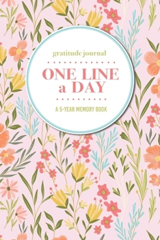 Gratitude Journal | One Line a Day | A 5-Year Memory Book: 5-Year Gratitude Journal | 5-Year Diary | Floral Notebook for Keepsake Memories and Journaling