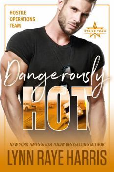 Dangerously HOT - Book #2 of the Hostile Operations Team: Strike Team 1