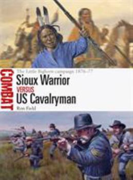 Paperback Sioux Warrior Vs Us Cavalryman: The Little Bighorn Campaign 1876-77 Book