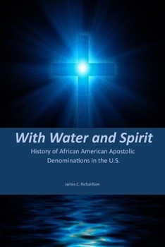With Water and Spirit: A History of Black Apostolic Denominations in the U.S.