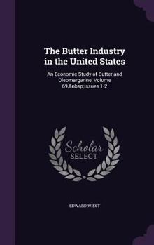 The Butter Industry in the United States: An Economic Study of Butter and Oleomargarine, Volume 69, issues 1-2