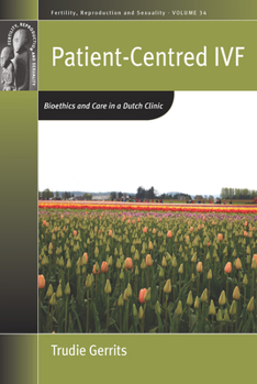 Library Binding Patient-Centred Ivf: Bioethics and Care in a Dutch Clinic Book