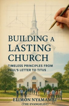 Building a Lasting Church: Timeless Principles from Paul's Letter to Titus