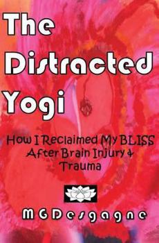 Paperback The Distracted Yogi: How I Reclaimed My BLISS After Brain Injury & Trauma Book