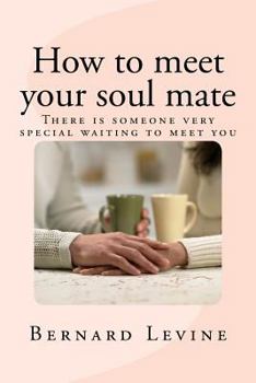 Paperback How to meet your soul mate: There is someone very special waiting to meet you Book