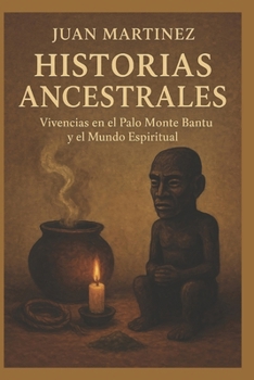 Paperback Historias Ancestrales: Vivencias en el Palo Monte Bantu y el Mundo Espiritual [Spanish] Book
