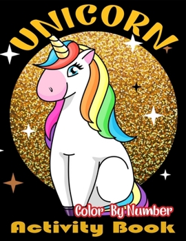 Unicorn Color By Number Activity Book: Unicorn Coloring Book and Educational Activity Books for Kids Ages 4-8 (Color Me Magical Coloring Books)